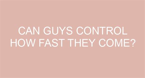Can guys control when they get turned on?